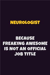 Neurologist, Because Freaking Awesome Is Not An Official Job Title