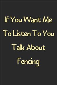 If You Want Me To Listen To You Talk About Fencing