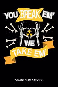 You Break Em' We Take Em' Yearly Planner