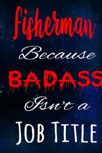 Fisherman Because Badass Isn't a Job Title
