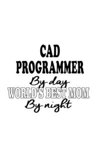 Cad Programmer By Day World's Best Mom By Night
