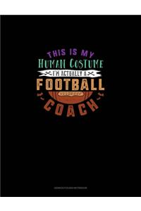 This Is My Human Costume I'm Actually a Football Coach