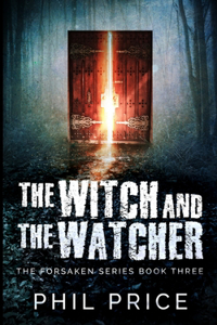 The Witch And The Watcher (The Forsaken Series Book 3)