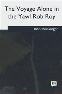 Voyage Alone in the Yawl Rob Roy