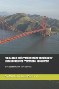 PHR-CA Exam Self-Practice Review Questions for Human Resources Professional in California 2018/19 Edition