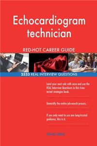 Echocardiogram technician RED-HOT Career Guide; 2523 REAL Interview Questions