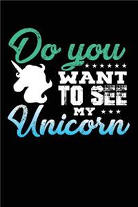Do You Want To See My Unicorn