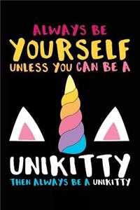 Always Be Yourself Unless You Can Be A Unikitty Then Always Be A Unikitty