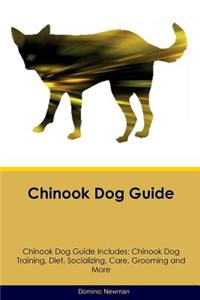 Chinook Dog Guide Chinook Dog Guide Includes: Chinook Dog Training, Diet, Socializing, Care, Grooming, Breeding and More