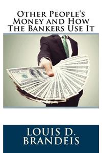 Other People's Money and How the Bankers Use It