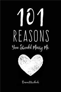 101 Reasons You Should Marry Me