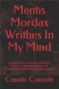 Mentis Mordax Writhes in My Mind