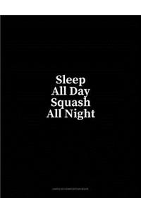 Sleep All Day Squash All Night: Unruled Composition Book