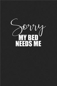 Sorry My Bed Needs Me