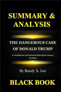 Summary & Analysis: The Dangerous Case of Donald Trump by Bandy X. Lee: 27 Psychiatrists and Mental Health Experts Assess a President