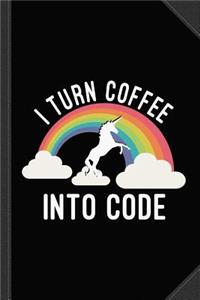 I Turn Coffee Into Code Journal Notebook