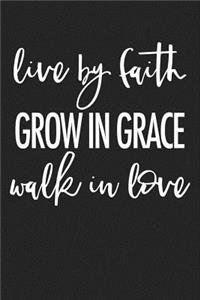 Live by Faith Grow in Grace Walk in Love