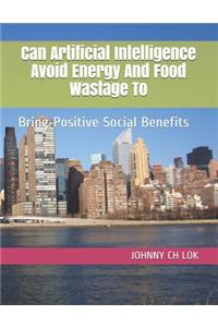 Can Artificial Intelligence Avoid Energy And Food Wastage To