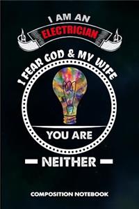 I Am a Electrician I Fear God and My Wife You Are Neither