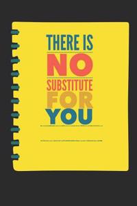 There Is No Substitute for You