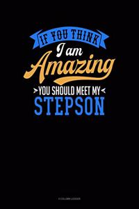 If You Think I Am Amazing You Should Meet My Step Son