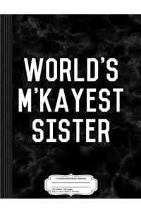 World's m'Kayest Sister Composition Notebook