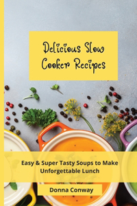 Delicious Slow Cooker Recipes