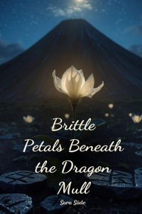 Brittle Petals Beneath the Dragon Mull