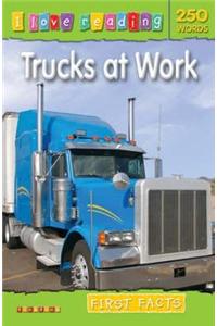 I Love Reading First Facts 250 Words: Trucks at Work