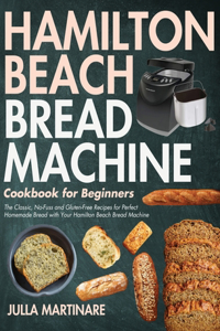 Hamilton Beach Bread Machine Cookbook for Beginners