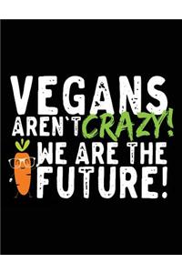Vegans Aren't Crazy! We Are The Future!