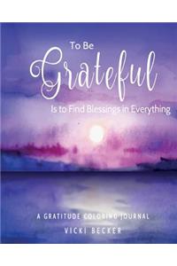 To Be Grateful Is to Find Blessings in Everything
