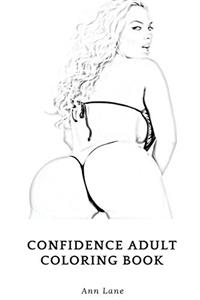 Confidence Adult Coloring Book: Build Up Your Self Confidence and Self Esteem, Ancient Patterns and Designs Inspired Adult Coloring Book (Confidence Books)
