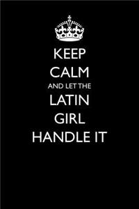 Keep Calm and Let the Latin Girl Handle It: Blank Lined Journal