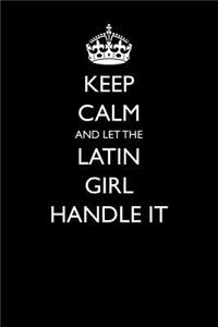 Keep Calm and Let the Latin Girl Handle It