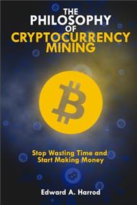 The Philosophy of Cryptocurrency Mining