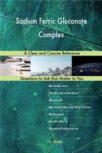 Sodium Ferric Gluconate Complex; A Clear and Concise Reference