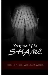 Despise the Shame