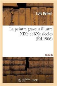 Le Peintre Graveur Illustré (XIXe Et Xxe Siècles). Tome 6