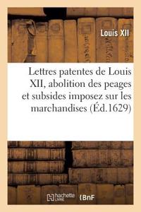 Lettres Patentes Du Roy Louis XII, Abolition Des Peages Et Subsides Imposez Sur Les Marchandises