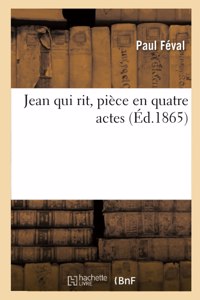 Jean Qui Rit, Pièce En Quatre Actes