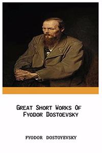 Great Short Works Of Fyodor Dostoevsky