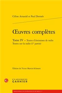 Oeuvres Completes. Tome IV - Textes d'Emissions de Radio Textes Sur La Radio (1re Partie)