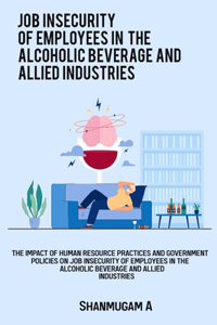 impact of HRM resource practices and government policies on job insecurity of employees in the alcoholic beverage and allied industries