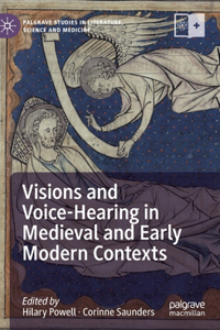 Visions and Voice-Hearing in Medieval and Early Modern Contexts