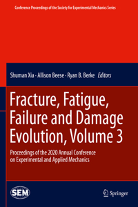 Fracture, Fatigue, Failure and Damage Evolution, Volume 3