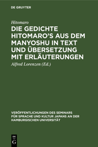 Die Gedichte Hitomaro's Aus Dem Manyoshu in Text Und Übersetzung Mit Erläuterungen