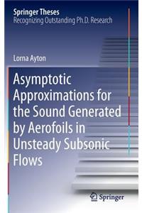 Asymptotic Approximations for the Sound Generated by Aerofoils in Unsteady Subsonic Flows