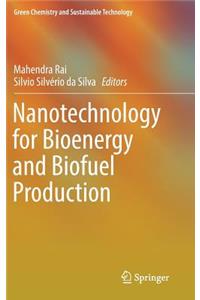 Nanotechnology for Bioenergy and Biofuel Production