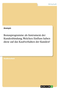 Bonusprogramme als Instrument der Kundenbindung. Welchen Einfluss haben diese auf das Kaufverhalten der Kunden?